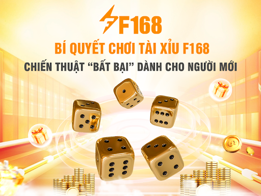 Bí Quyết Chơi Tài Xỉu F168: Chiến Thuật Bất Bại Dành Cho Người Mới